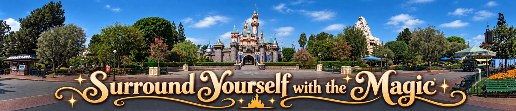 Sleeping Beauty Castle and the Matterhorn beneath a blue sky, with ornate gold text reading Surround Yourself with the Magic.